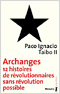 Archanges 12 Histoires de rvolutionnaires sans rvolutions possibles - Paco Ignacio Taibo II 